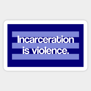 Incarceration is Violence Sticker